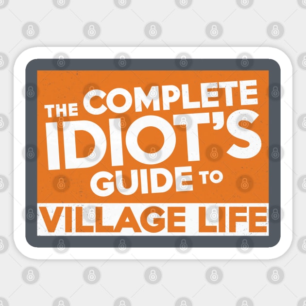 Complete Idiot's Guide to Village Life Sticker by Chicanery